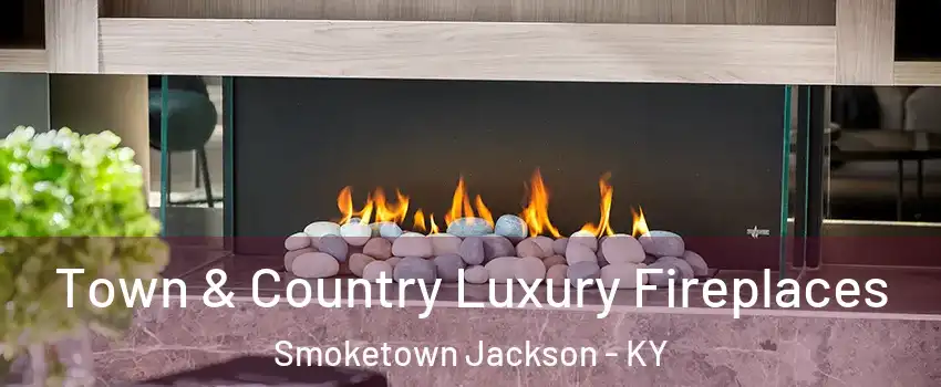 Town & Country Luxury Fireplaces Smoketown Jackson - KY