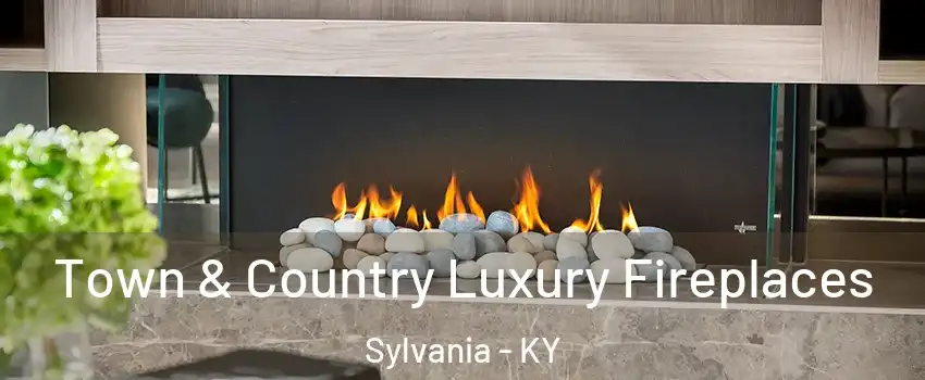 Town & Country Luxury Fireplaces Sylvania - KY