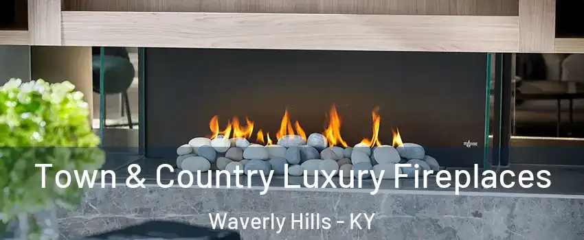 Town & Country Luxury Fireplaces Waverly Hills - KY