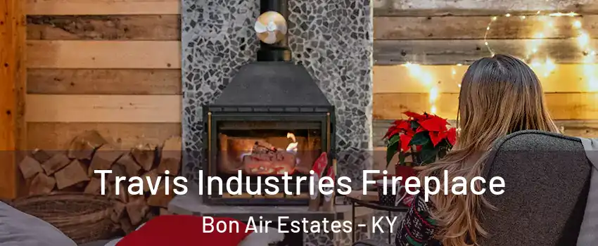 Travis Industries Fireplace Bon Air Estates - KY