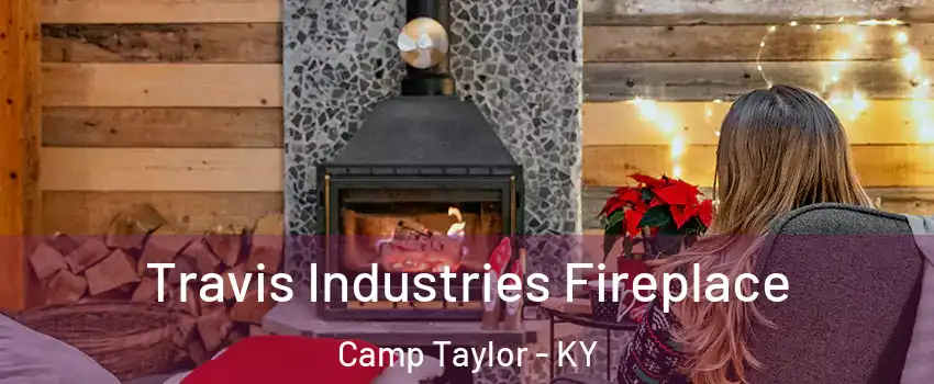 Travis Industries Fireplace Camp Taylor - KY