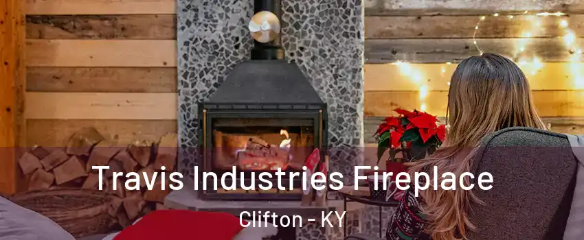 Travis Industries Fireplace Clifton - KY