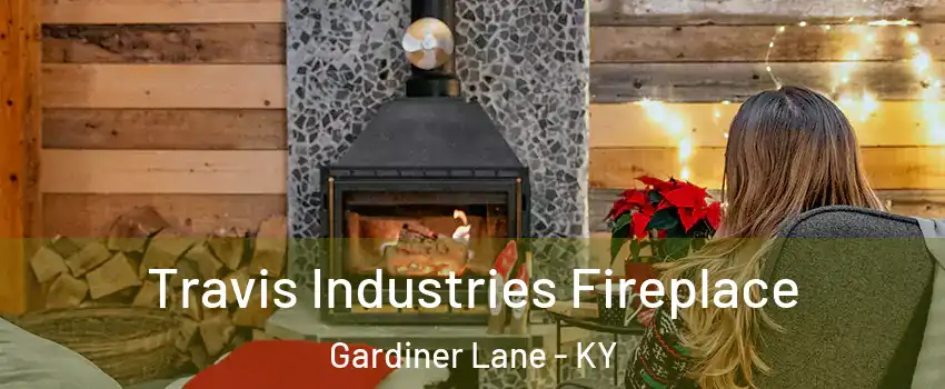 Travis Industries Fireplace Gardiner Lane - KY