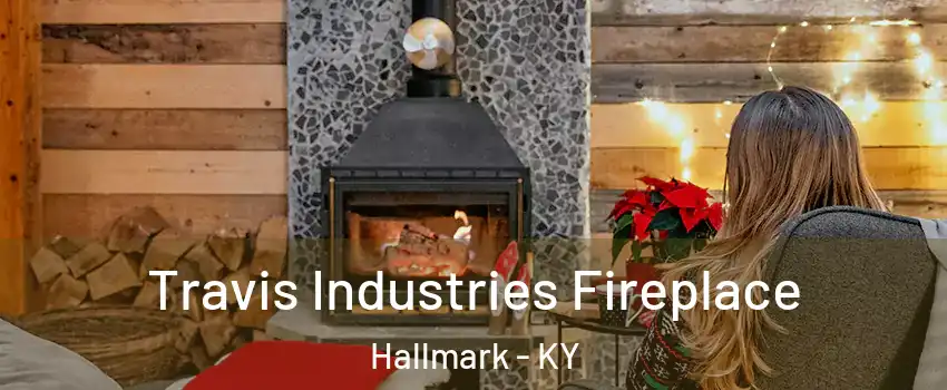 Travis Industries Fireplace Hallmark - KY