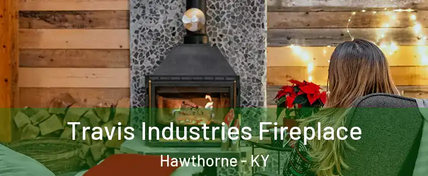 Travis Industries Fireplace Hawthorne - KY