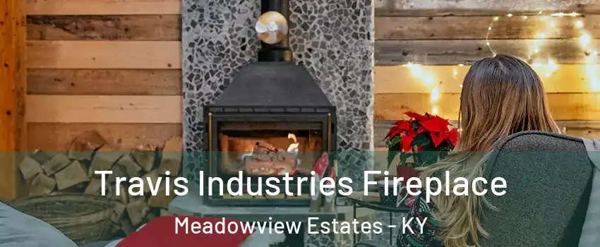 Travis Industries Fireplace Meadowview Estates - KY