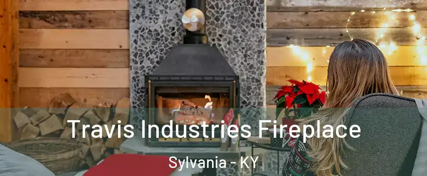 Travis Industries Fireplace Sylvania - KY