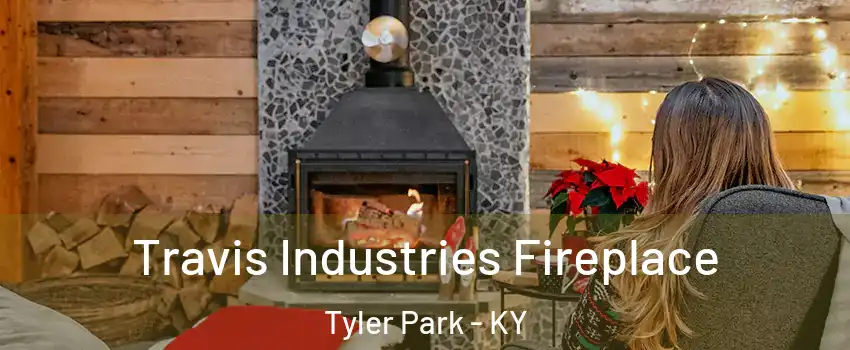 Travis Industries Fireplace Tyler Park - KY