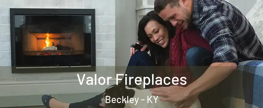 Valor Fireplaces Beckley - KY