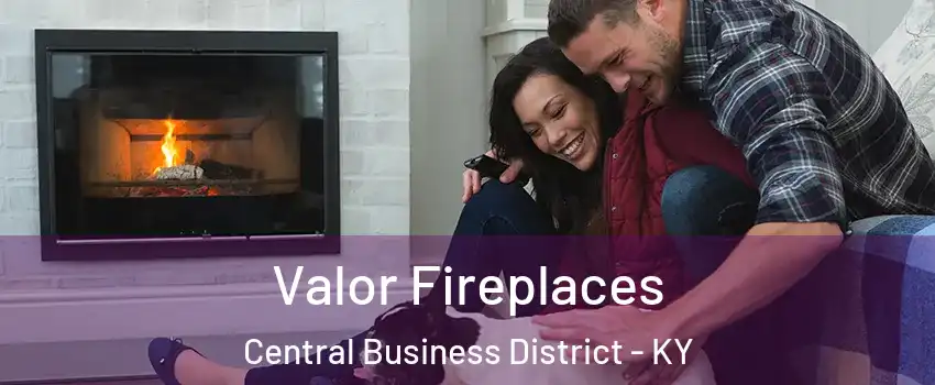 Valor Fireplaces Central Business District - KY