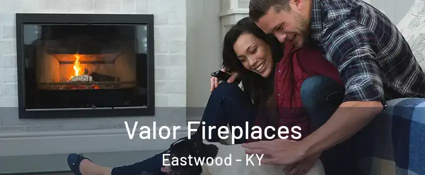 Valor Fireplaces Eastwood - KY