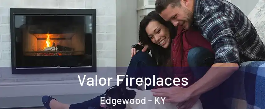 Valor Fireplaces Edgewood - KY