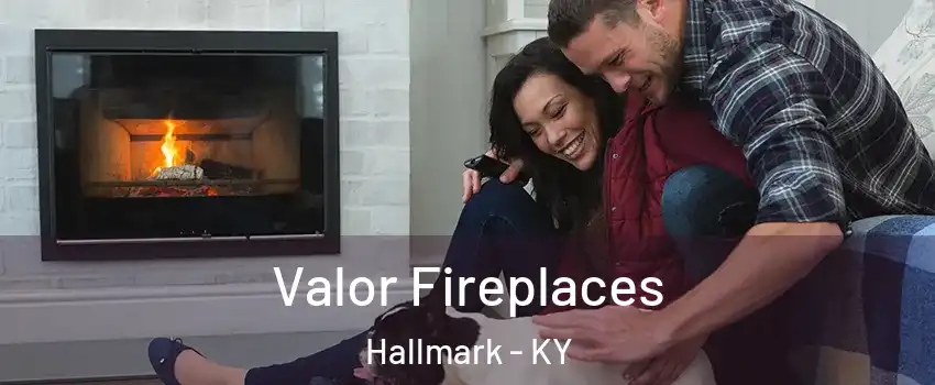 Valor Fireplaces Hallmark - KY