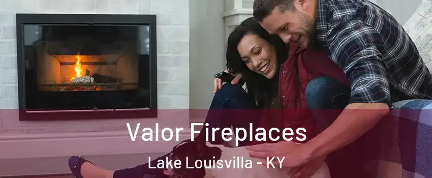 Valor Fireplaces Lake Louisvilla - KY