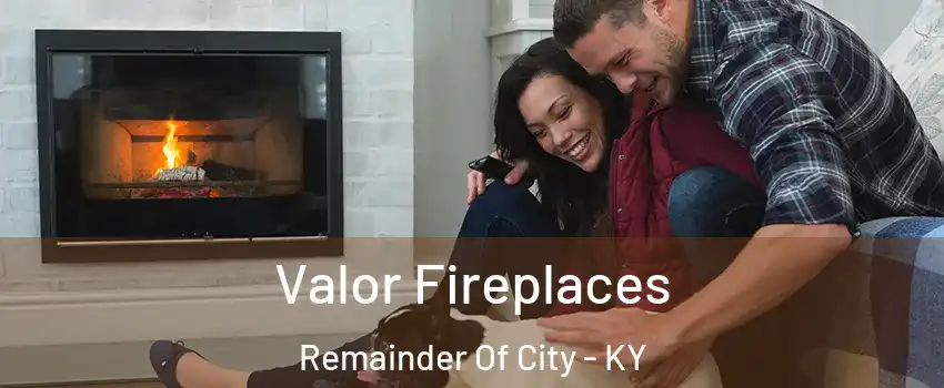 Valor Fireplaces Remainder Of City - KY