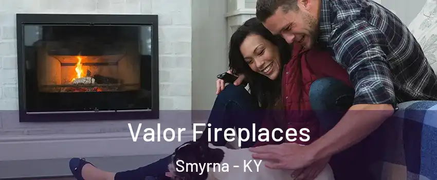 Valor Fireplaces Smyrna - KY