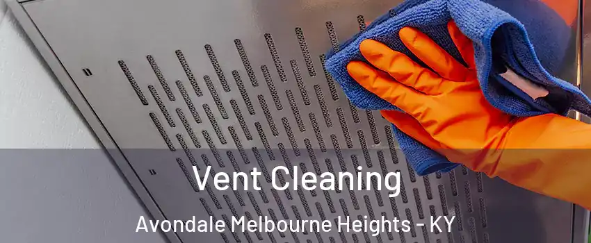 Vent Cleaning Avondale Melbourne Heights - KY