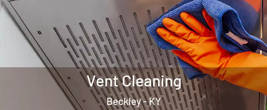 Vent Cleaning Beckley - KY