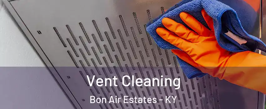 Vent Cleaning Bon Air Estates - KY