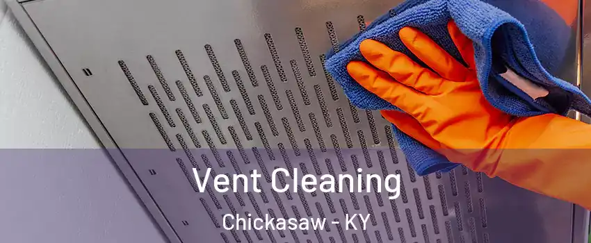 Vent Cleaning Chickasaw - KY