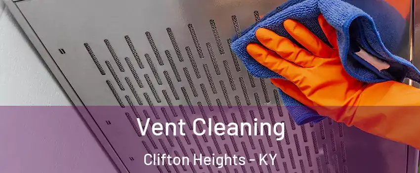 Vent Cleaning Clifton Heights - KY