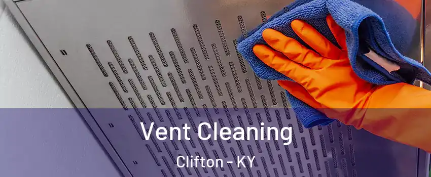 Vent Cleaning Clifton - KY