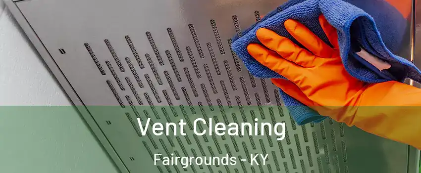 Vent Cleaning Fairgrounds - KY