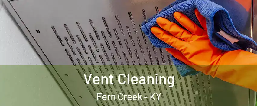 Vent Cleaning Fern Creek - KY