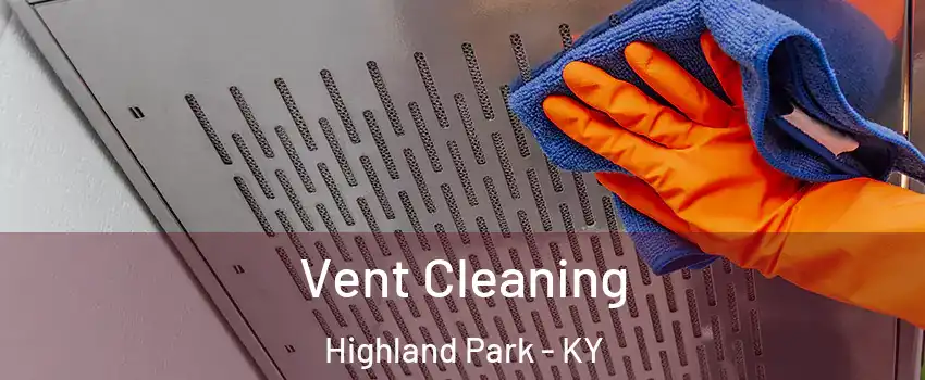 Vent Cleaning Highland Park - KY