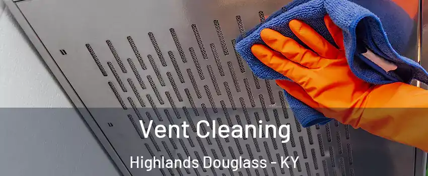 Vent Cleaning Highlands Douglass - KY