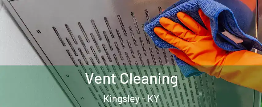 Vent Cleaning Kingsley - KY