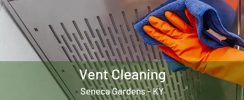 Vent Cleaning Seneca Gardens - KY