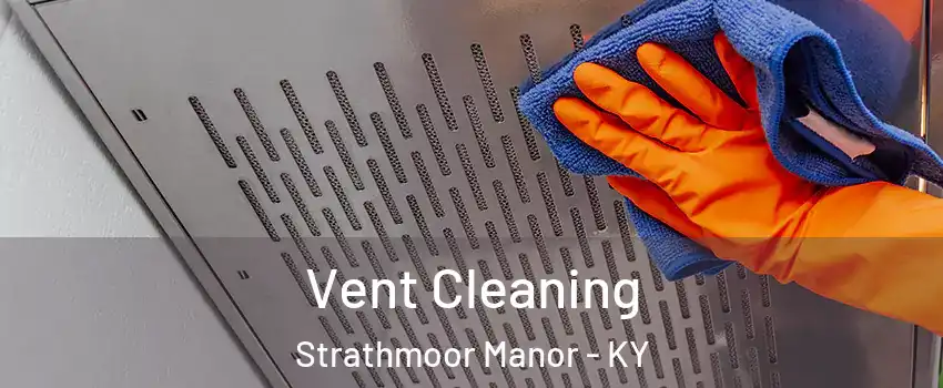 Vent Cleaning Strathmoor Manor - KY