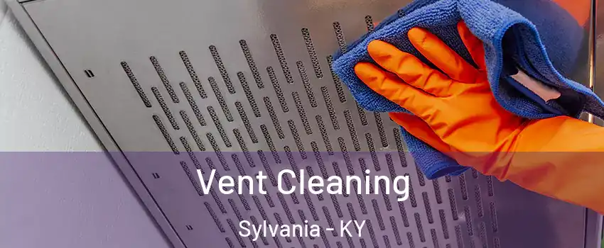 Vent Cleaning Sylvania - KY