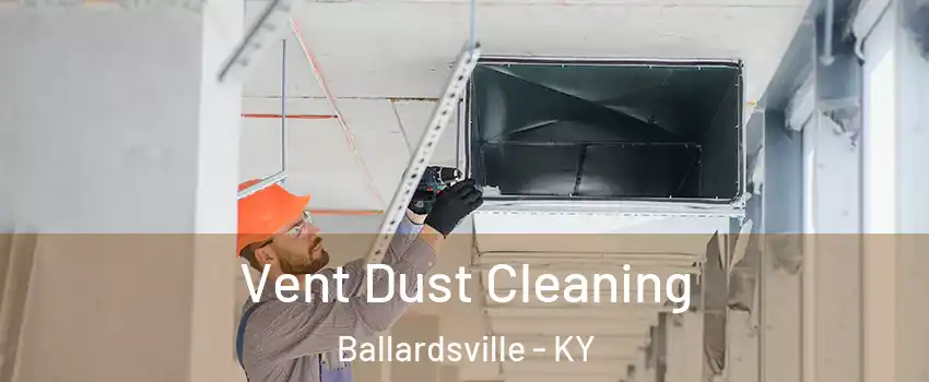 Vent Dust Cleaning Ballardsville - KY