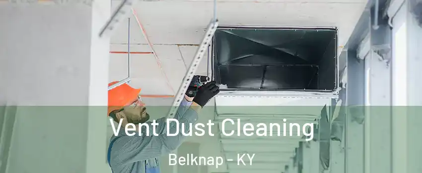 Vent Dust Cleaning Belknap - KY