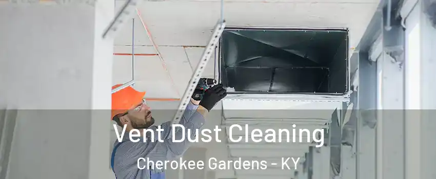 Vent Dust Cleaning Cherokee Gardens - KY