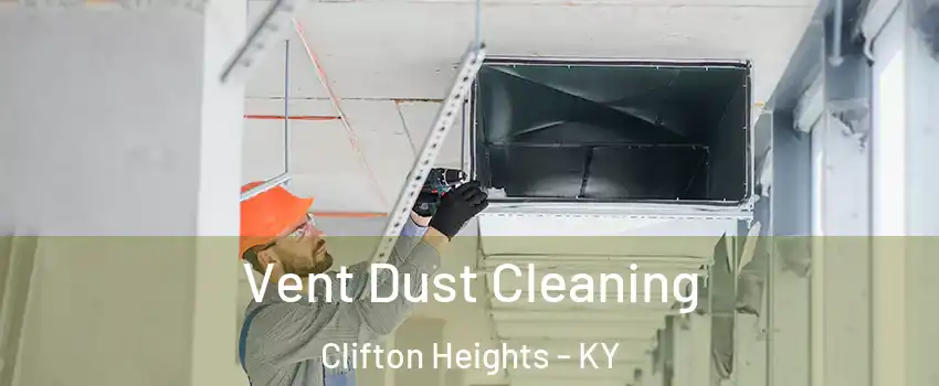 Vent Dust Cleaning Clifton Heights - KY