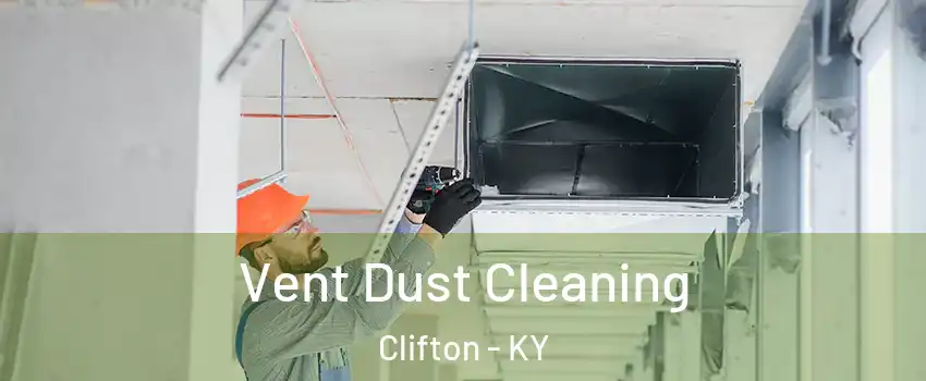 Vent Dust Cleaning Clifton - KY