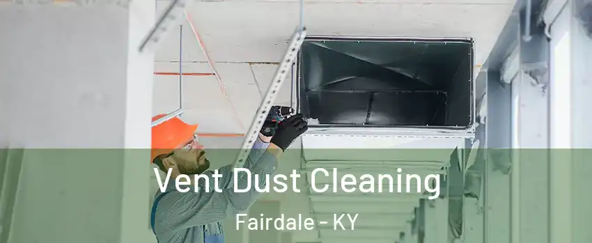 Vent Dust Cleaning Fairdale - KY