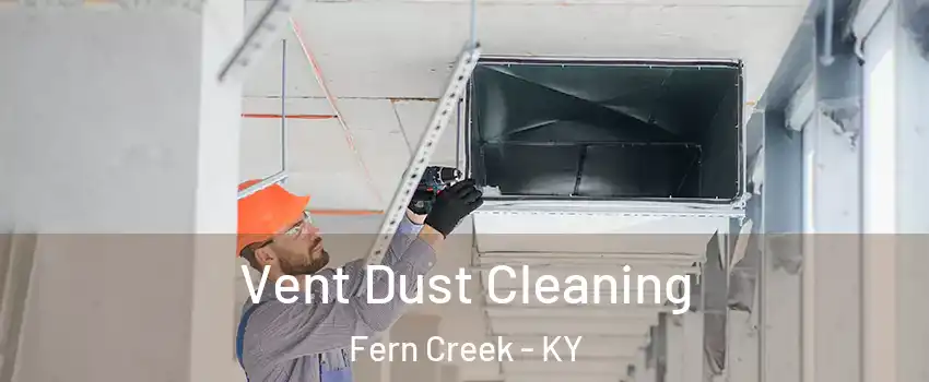 Vent Dust Cleaning Fern Creek - KY