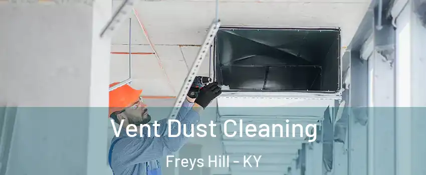 Vent Dust Cleaning Freys Hill - KY