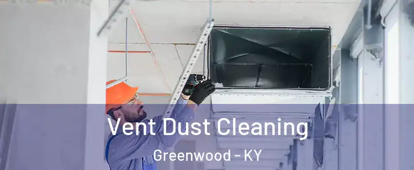 Vent Dust Cleaning Greenwood - KY