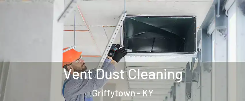 Vent Dust Cleaning Griffytown - KY