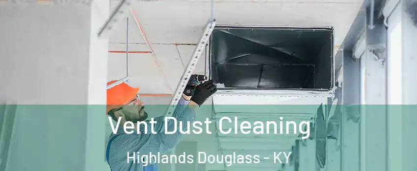 Vent Dust Cleaning Highlands Douglass - KY