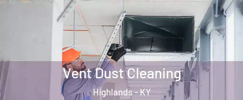 Vent Dust Cleaning Highlands - KY