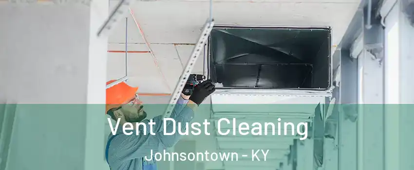 Vent Dust Cleaning Johnsontown - KY