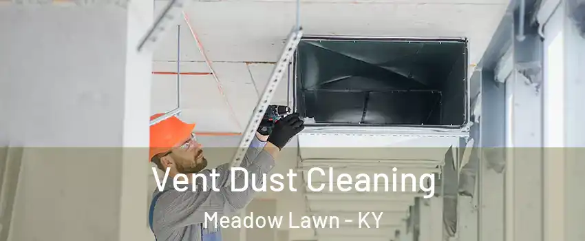 Vent Dust Cleaning Meadow Lawn - KY