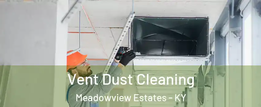 Vent Dust Cleaning Meadowview Estates - KY