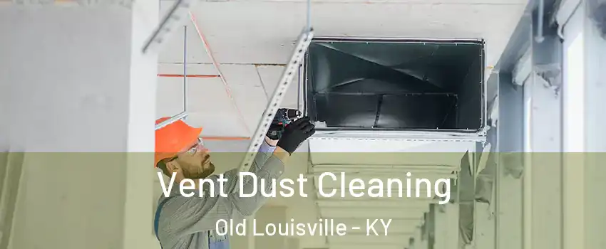 Vent Dust Cleaning Old Louisville - KY